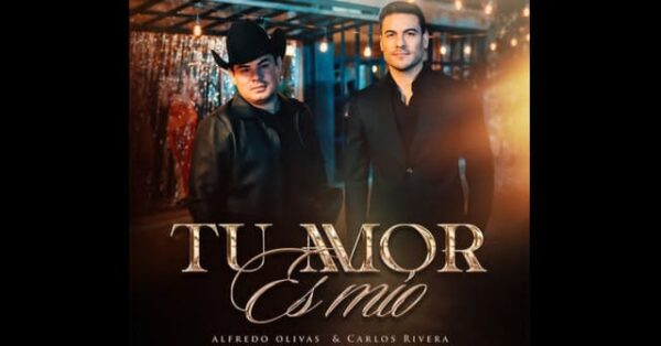 Alfredo Olivas y Carlos Rivera colaboran en el tema “Tu amor es mío”