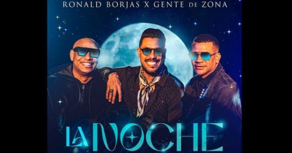 Ronald Borjas y Gente de Zona Celeban El Estreno Musical de “La Noche”