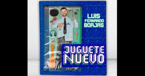 “Juguete Nuevo” El Tercer Álbum de Estudio de Luis Fernando Borjas